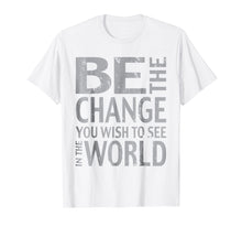 Load image into Gallery viewer, Be the Change Inspirational Tee Shirt