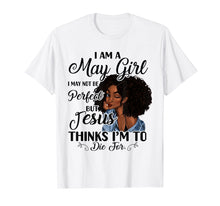 Load image into Gallery viewer, I Am A May Girl I May Not Be Perfect Birthday T-shirt