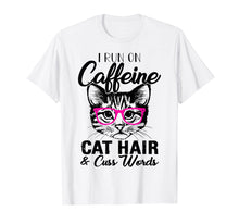 Load image into Gallery viewer, I Runs On Caffeine Cat Hair And Cuss Words Tee