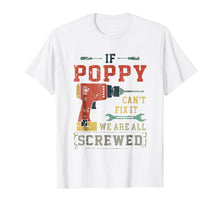 Load image into Gallery viewer, If Poppy Can't Fix It We're All Screwed Funny T-Shirt