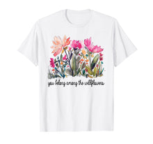 Load image into Gallery viewer, You Belong Among The Wildflowers Watercolor Flowers Gift T-Shirt