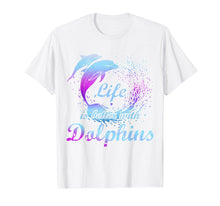 Load image into Gallery viewer, Life Is Better With Dolphins T-Shirt Girls Love Dolphins