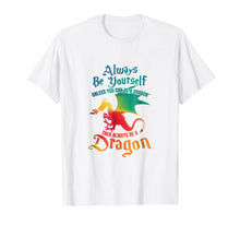 Load image into Gallery viewer, Always Be Yourself Unless You Can Be A Dragon Gift T-Shirt