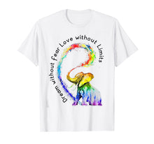 Load image into Gallery viewer, Dream Without Fear Love Without Limits Elephant LGBT Tshirt