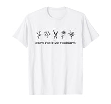 Load image into Gallery viewer, Grow Positive Thoughts Shirt Flowers T-Shirt-543316