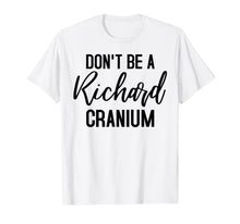 Load image into Gallery viewer, Don't be a Richard Cranium T-Shirt