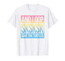 Load image into Gallery viewer, SKSKSK and I Oop... Save The Turtles T-Shirt