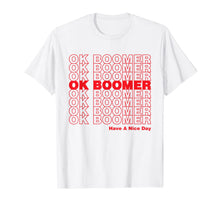 Load image into Gallery viewer, OK BOOMER - HAVE A NICE DAY T-Shirt