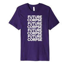 Load image into Gallery viewer, Future Corpse Death Positive Trending T-Shirt