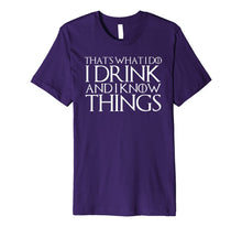 Load image into Gallery viewer, THAT'S WHAT I DO I DRINK AND I KNOW THINGS T-Shirt