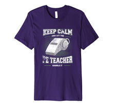Load image into Gallery viewer, Keep Calm And Let The PE Teacher School Gym Shirt