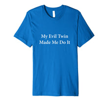 Load image into Gallery viewer, Funny My Evil Twin Made Me Do It T-shirt
