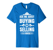 Load image into Gallery viewer, Ask Me About Buying Or Selling A House Real Estate Agent Tee