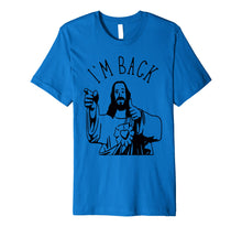 Load image into Gallery viewer, I'm Back - Jesus Shirt - Funny Easter Shirts - He Is Risen