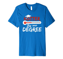 Load image into Gallery viewer, Hotter By One Degree Graduation Shirt Gift for Her Him 2019 Premium T-Shirt