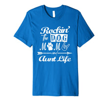 Load image into Gallery viewer, Rocking The Dog Mom And Aunt Life Mother Day T-Shirt Premium T-Shirt