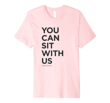 Load image into Gallery viewer, You Can Sit With Us - Kindness Shirt - Anti-Bullying Shirt