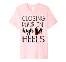 Load image into Gallery viewer, Closing Deals In High Heels Shirt - Funny Realtor Shirt