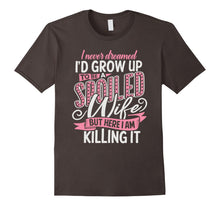 Load image into Gallery viewer, I Never Dreamed I'd Grow Up To Be A Spoiled Wife T-Shirt.