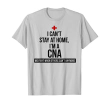 Load image into Gallery viewer, I Can't Stay At Home I'm A CNA We Fight When Others Can't T-Shirt-57951
