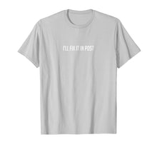 Load image into Gallery viewer, I'll fix it in post funny film maker t-shirt