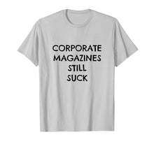 Load image into Gallery viewer, Corporate Magazines Still Suck T Shirt Grunge Tee