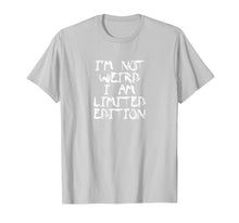 Load image into Gallery viewer, I'm Not Weird I Am Limited Edition | Funy Party T-shirt