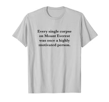 Load image into Gallery viewer, Every Single Corpse On Mount Everest Demotivation T-shirt