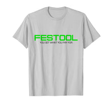 Load image into Gallery viewer, Funny You Get What You Pay For Festool T-shirt