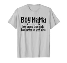 Load image into Gallery viewer, Boy Mama Less Drama Than Girls But Harder To Keep Alive Tee
