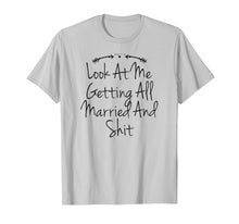 Load image into Gallery viewer, Look At Me Getting All Married And Shit Funny Bachelorette