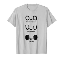 Load image into Gallery viewer, OwO We all have demons T shirt