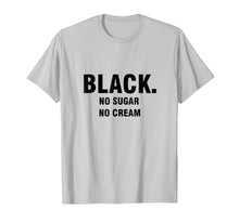 Load image into Gallery viewer, Black. No Cream. No Sugar Coffee T-Shirt For Men Woman