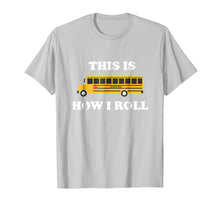 Load image into Gallery viewer, This Is How I Roll Funny School Bus Driver TShirt