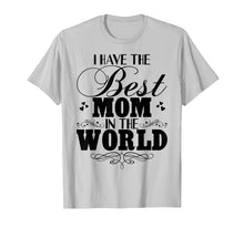 Load image into Gallery viewer, I Have Best Mom In The World T-shirt Mother's Day Gift Tee