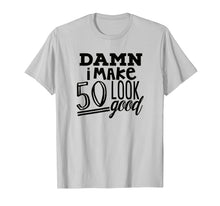 Load image into Gallery viewer, Damn I Make 50 Look Good Birthday Party T Shirt