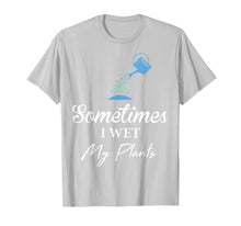 Load image into Gallery viewer, Cute and Funny Gardening Shirt: Sometimes I Wet My Plants