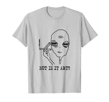 Load image into Gallery viewer, But Is It Art Alien T-Shirt Funny Alien Gift Tee TShirt