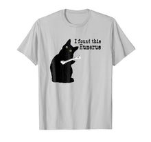 Load image into Gallery viewer, I Found This Humerus Cats Humorous Cat lovers T-Shirt