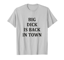 Load image into Gallery viewer, Big Dick Is Back In Town T-Shirt