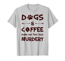 Load image into Gallery viewer, Dogs And Coffee Make Me Feel Less Murdery T-Shirt