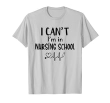 Load image into Gallery viewer, I Can't I'm In Nursing School T-Shirt Funny RN Student Gift