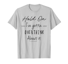 Load image into Gallery viewer, Funny Shirts with Sayings Hold on Let Me Overthink This