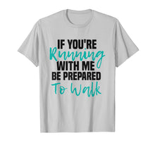 Load image into Gallery viewer, If You're Running With Me Be Prepared To Walk - Gym Shirt