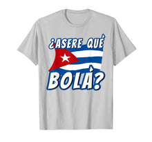 Load image into Gallery viewer, Funny Cuban Saying Havana Cuba Flag Asere Que Bola T-Shirt