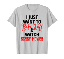 Load image into Gallery viewer, I Just Want To Bake Stuff & Watch Scary Movies T-shirt