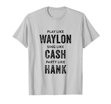 Load image into Gallery viewer, Play Like Waylon, Sing Like Cash, Party Like Hank Shirt