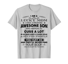 Load image into Gallery viewer, I am a lucky mom I have a freaking awesome son T-shirt