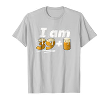 Load image into Gallery viewer, I am 39+Beer T-Shirt, 40th Birthday, 40 years old,turning 40