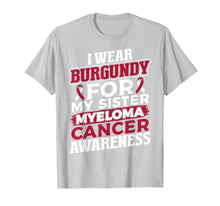 Load image into Gallery viewer, I Wear Burgundy for My Sister Multiple Myeloma T Shirt